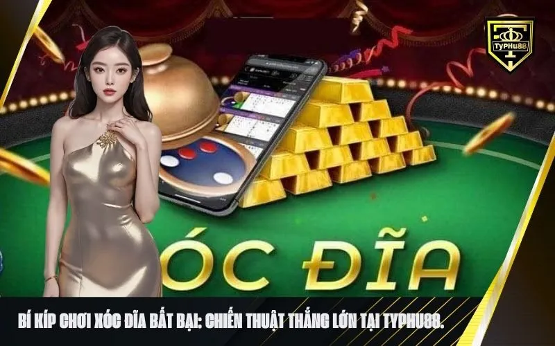 Bí kíp chơi xóc đĩa bất bại chiến thuật thắng lớn tại typhu88.