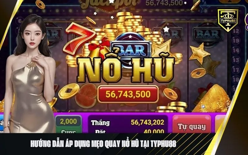 Hướng Dẫn Áp Dụng Mẹo Quay Nổ Hũ Tại Typhu88