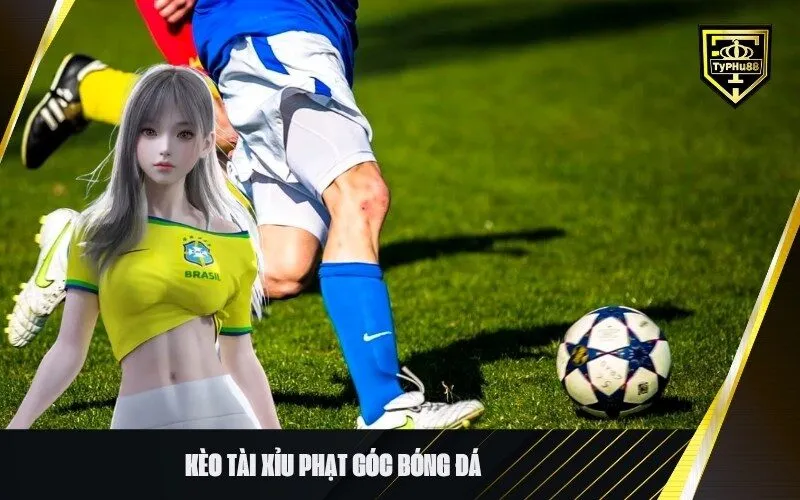 Kèo tài xỉu phạt góc bóng đá