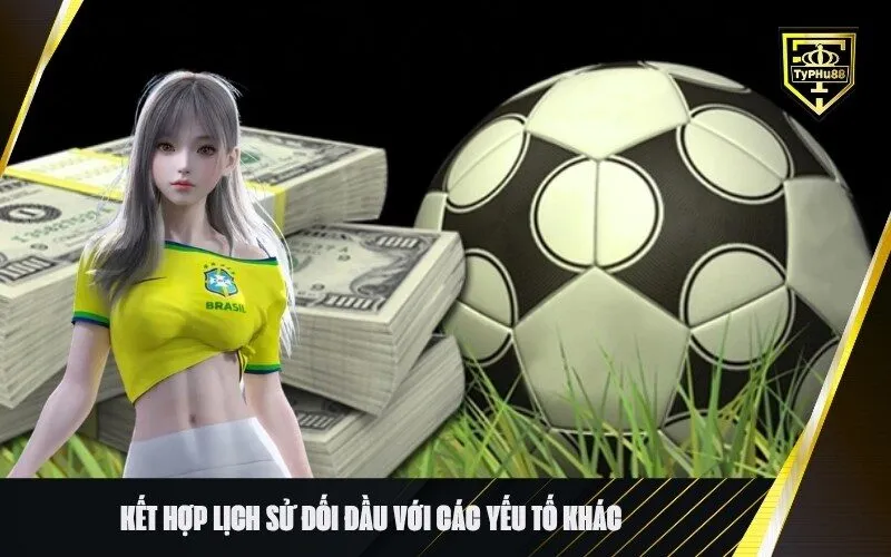 Kết hợp lịch sử đối đầu với các yếu tố khác