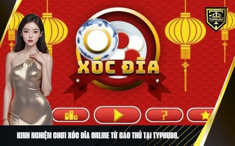 Kinh nghiệm chơi xóc đĩa online từ cao thủ tại typhu88.