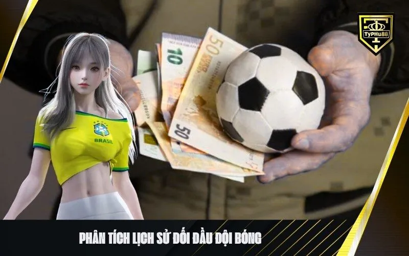 Phân tích lịch sử đối đầu đội bóng