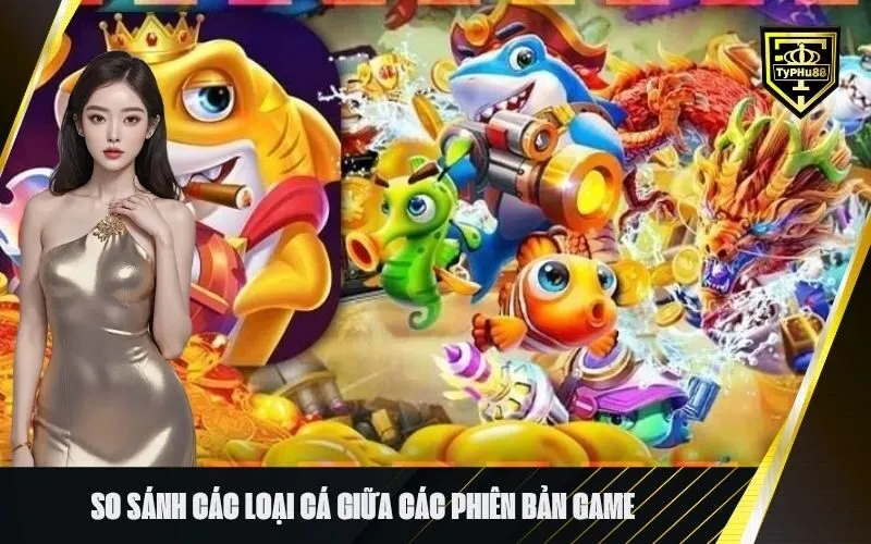So sánh các loại cá giữa các phiên bản game