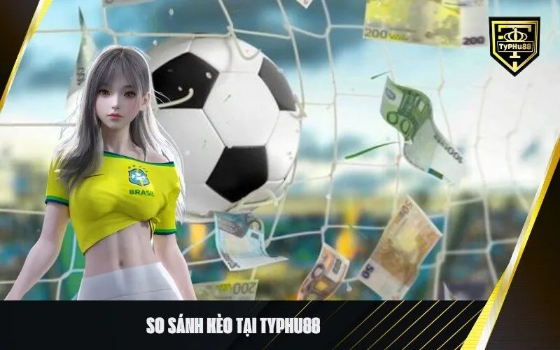 So sánh kèo tại Typhu88
