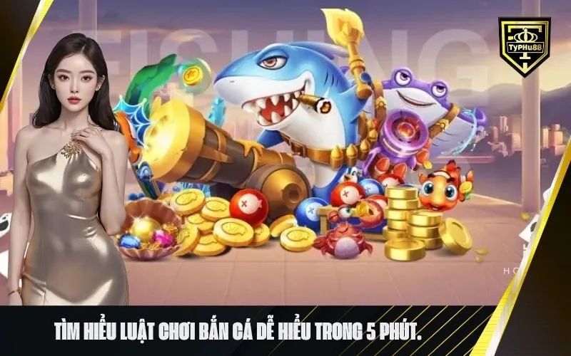 Tìm hiểu luật chơi bắn cá dễ hiểu trong 5 phút.