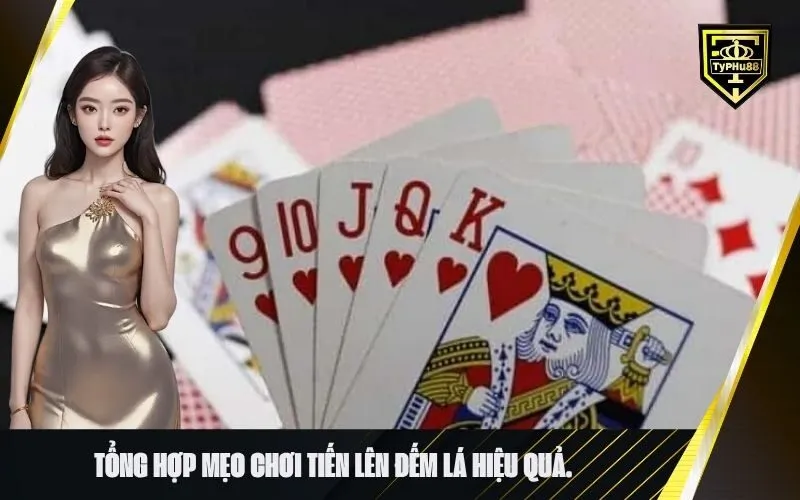 Tổng hợp mẹo chơi tiến lên đếm lá hiệu quả.